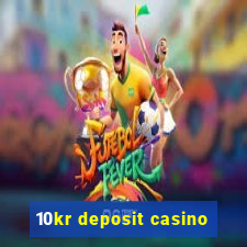 10kr deposit casino