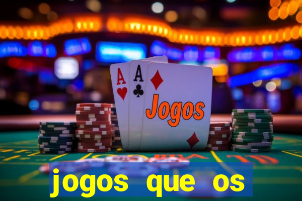 jogos que os famosos jogam para ganhar dinheiro