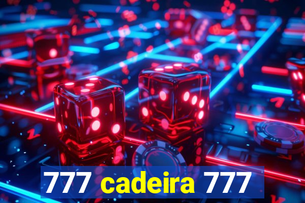 777 cadeira 777