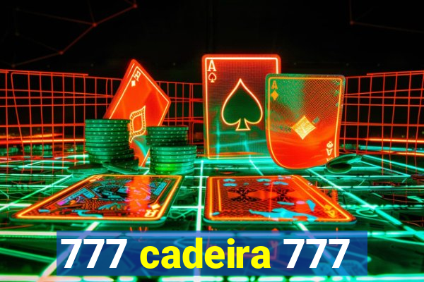 777 cadeira 777