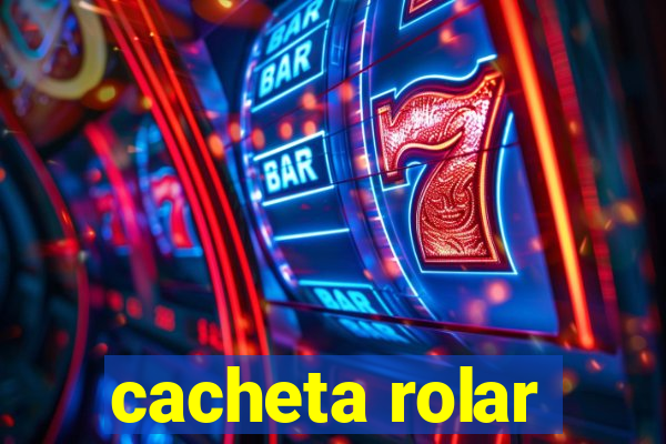 cacheta rolar