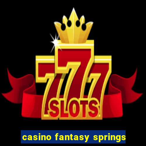 casino fantasy springs