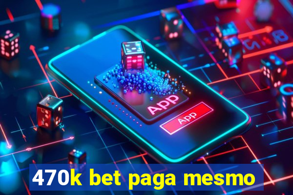 470k bet paga mesmo