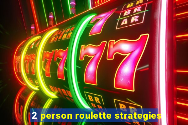 2 person roulette strategies