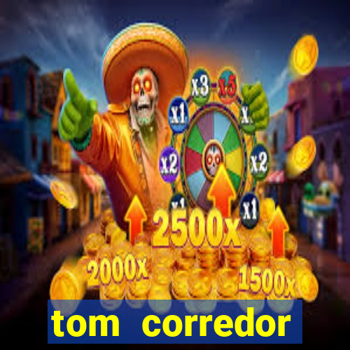 tom corredor dinheiro infinito atualizado 2023