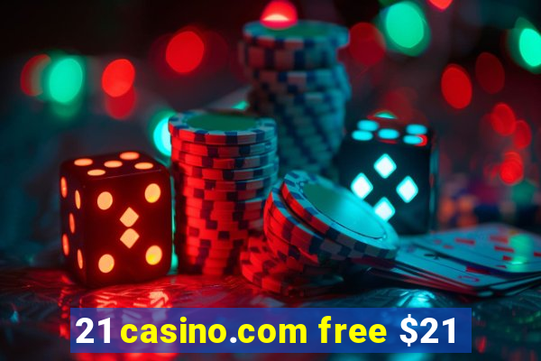 21 casino.com free $21