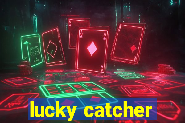 lucky catcher