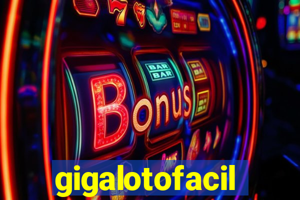 gigalotofacil