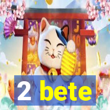 2 bete