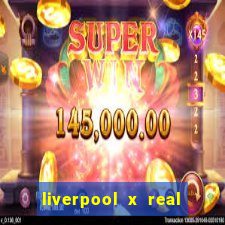 liverpool x real madrid futemax