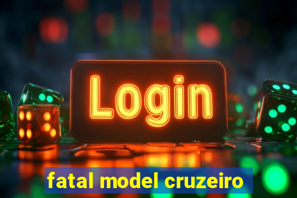 fatal model cruzeiro