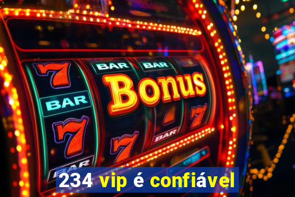 234 vip é confiável