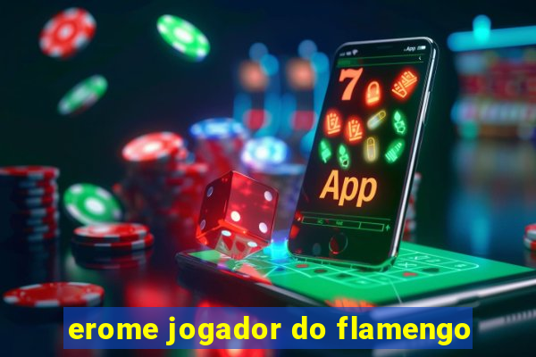 erome jogador do flamengo