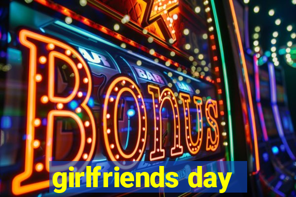 girlfriends day