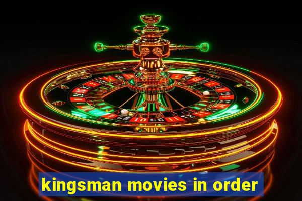 kingsman movies in order