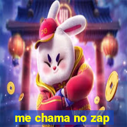 me chama no zap