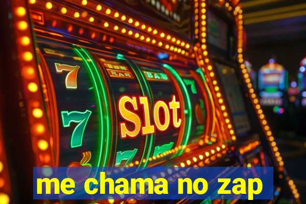 me chama no zap