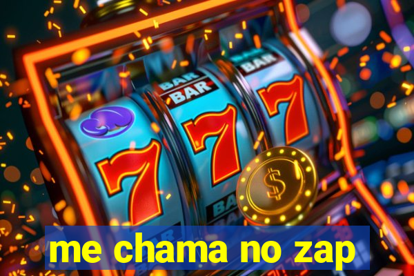 me chama no zap