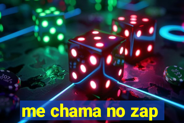 me chama no zap