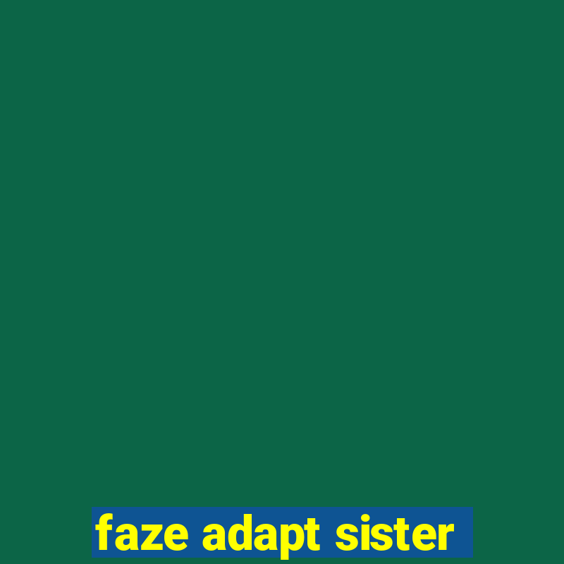 faze adapt sister