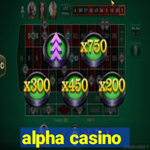 alpha casino