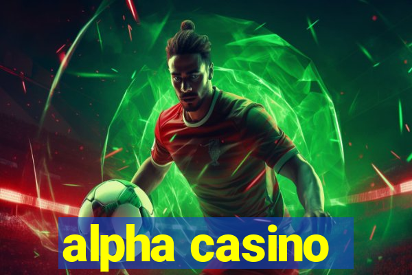 alpha casino