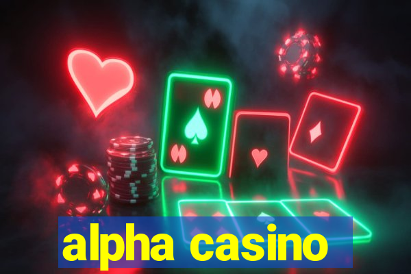 alpha casino