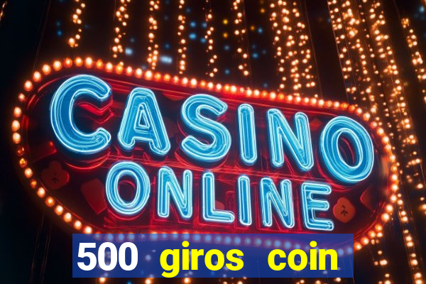 500 giros coin master grátis