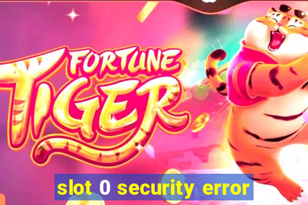 slot 0 security error