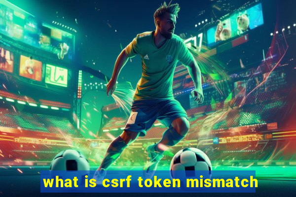 what is csrf token mismatch