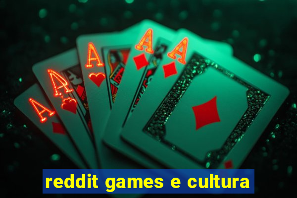 reddit games e cultura