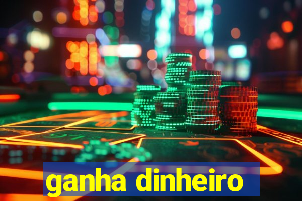 ganha dinheiro