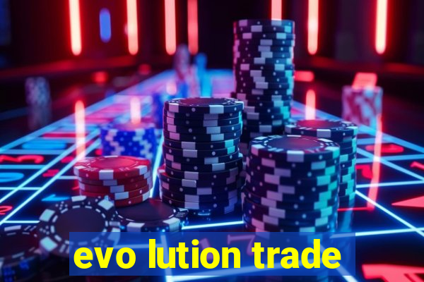 evo lution trade