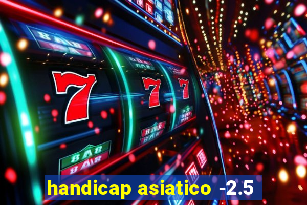 handicap asiatico -2.5