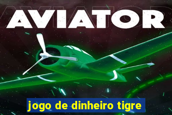 jogo de dinheiro tigre