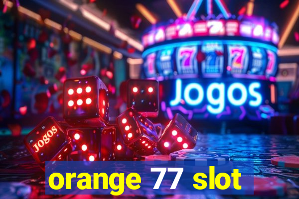 orange 77 slot