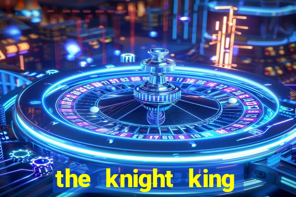 the knight king who returned with a god mangadex