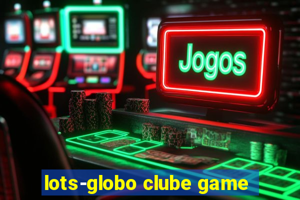 lots-globo clube game