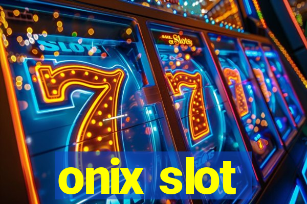 onix slot