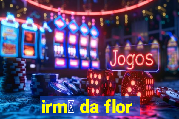 irm茫 da flor