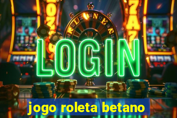 jogo roleta betano