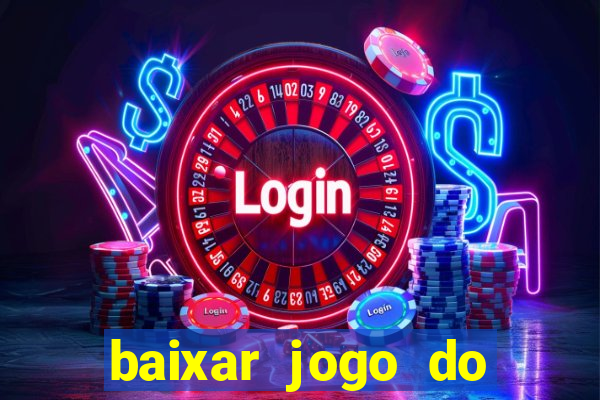 baixar jogo do tigrinho para ganhar dinheiro