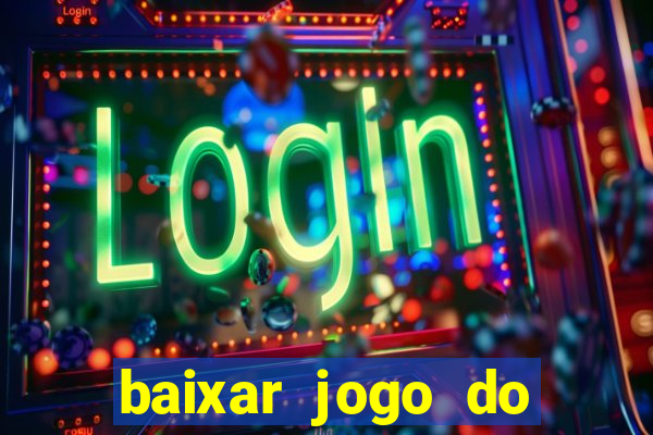 baixar jogo do tigrinho para ganhar dinheiro