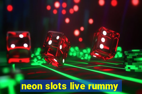 neon slots live rummy