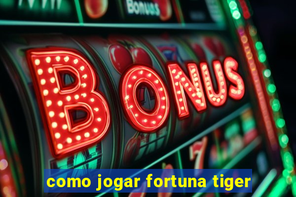 como jogar fortuna tiger