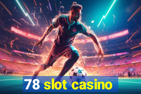 78 slot casino