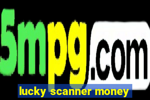 lucky scanner money