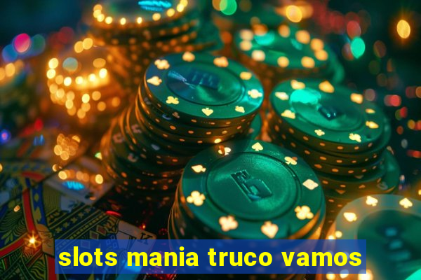 slots mania truco vamos