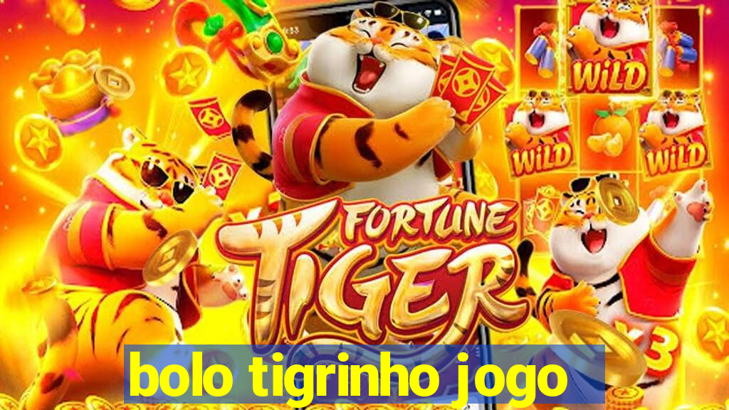 bolo tigrinho jogo