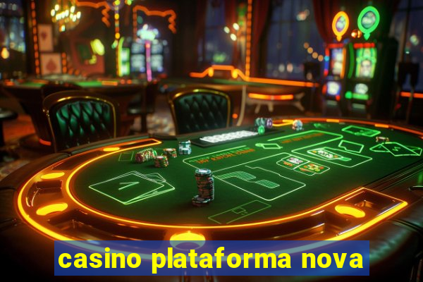 casino plataforma nova